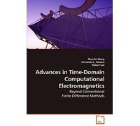 Advances In Time-Domain Computational Electromagnetics: Beyond Conventional Finite Difference Methods