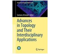 Advances In Topology And Their Interdisciplinary Applications