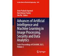 Advances of Artificial Intelligence and Machine Learning in Image Processing, Security and Data Analytics: Select Proceedings of Icaaaiml 2023 (2)