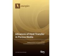 Advances Of Heat Transfer In Porous Media