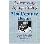 Advancing Aging Policy As the 21st Century Begins