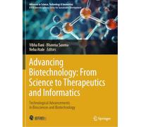 Advancing Biotechnology: From Science to Therapeutics and Informatics: Technological Advancements in Biosciences and Biotechnology