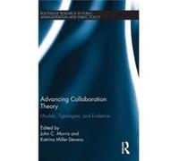 Advancing Collaboration Theory: Models, Typologies, And Evidence (Routledge Research In Public Administration And Public Policy) (Hardcover) John Charles Morris, Katrina Miller - Stevens (Auteur)