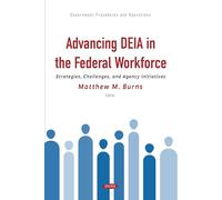 Advancing DEIA in the Federal Workforce: Strategies, Challenges, and Agency Initiatives