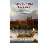 Advancing Empire: English Interests and Overseas Expansion, 1613-1688
