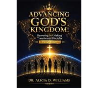 Advancing God's Kingdom: Becoming and Making Transformed Disciples Teaching Manual