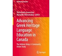 Advancing Greek Heritage Language Education in Canada: The Hellenic Relay: A Community Action Study