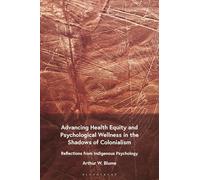 Advancing Health Equity and Psychological Wellness in the Shadows of Colonialism: Reflections from Indigenous Psychology