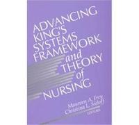 Advancing King's Systems Framework and Theory of Nursing Christina L. Sieloff, Imogene M. King, Maureen A. Frey (Auteur)
