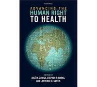 Advancing the Human Right to Health by Edited by Jose M Zuniga Edited by Stephen P Marks Edited by Lawrence O Gostin Hardcover Book Edited by Jose M Zuniga Edited by Stephen P Marks Edited by Lawrence