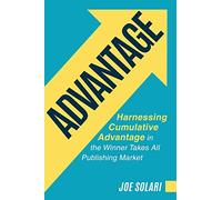 Advantage: Harnessing Cumulative Advantage in the Winner Takes All Publishing Market