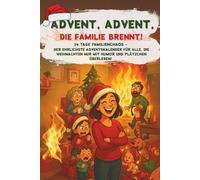 Advent, Advent, die Familie brennt! - 24 Tage Familienchaos | Der ehrlichste Adventskalender für alle, die Weihnachten nur mit Humor und Plätzchen überleben!