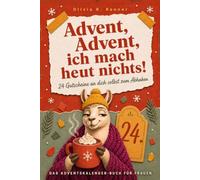 Advent, Advent, ich mach heut nichts!: Das Adventskalender-Geschenkbuch für Frauen - Mit 24 Gutscheinen an dich selbst zum Abhaken | Ehrlicher Humor und Gemütlichkeit statt Vorweihnachtsstress