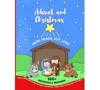 Advent and Christmas Activity Book: Over 100 activities. Stories, mazes, step-by-step drawings, recipes, crafts, coloring, secret messages, prayers, ... the virtues of Hope, Peace, Joy, and Love.