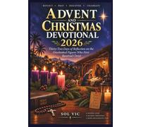 ADVENT AND CHRISTMAS DEVOTIONAL 2026: Thirty-Two Days of Reflection on the Overlooked Figures Who First Received Christ