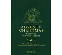Advent and Christmas with the Church Fathers: A Seven-Week Retreat on the Mystery and the Meaning of the Incarnation - Tan Books - TAN Books - ebook (ePub) - Livre
