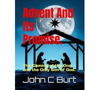 Advent And Its Promise.: The Coming of the One and the Only Son of God.