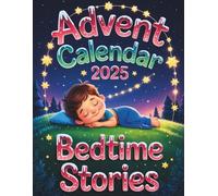 Advent Calendar Bedtime Stories: Snuggle Into 24 Holiday Tales of Magic, Sweet Sleep, and Joyful Dreams