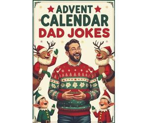 Advent Calendar Dad Jokes: A Daily Dose of Groan-Worthy Christmas Humor - An Ideal Holiday Countdown Gift for Dads, New Fathers, and Family Fun