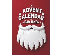Advent Calendar Dad Jokes: Christmas Countdown with 216 Jokes, Daily Laughter for Families, Perfect Holiday Gift for Dad and Men