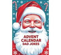 Advent Calendar Dad Jokes: Countdown to Christmas with Laughs and Puns - The Ultimate Gag Gift for Dad, New Dads, and Fans of Silly Holiday Jokes