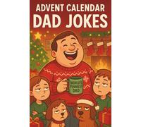 Advent Calendar Dad Jokes: Holiday Countdown Groaners For Christmas Gag Gift Celebration And Family Fun