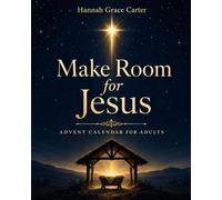 Advent Calendar for Adults: Make Room for Jesus. A Christmas Devotional Journal with 24 Days of Scripture, Prayer, Reflection, and Guided Journaling