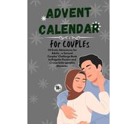 ADVENT CALENDAR FOR COUPLES: 24 Erotic Adventures for Adults : A Sensual Couples’ Challenge Book to Reignite Passion and Create Unforgettable Moments
