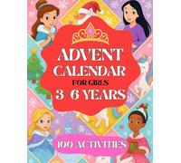 Advent Calendar Girls: 3-6 Years. 24 Days and 100 Activities to Enjoy While Waiting for Christmas. A Perfect Gift for Girls, Daughters, or Granddaughters. Coloring Book, Quizzes, Games, and Much More.