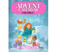 Advent Calendar Girls 8-10: 24 Days and 100 Activities to Enjoy While Waiting for Christmas. A Perfect Gift for Girls, Daughters, or Granddaughters. Coloring Book, Quizzes, Games, and Much More
