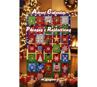 Advent Calendar of Phrases & Reflections: Embrace the magic of the season with this 24-day journey of inspiring quotes, mindful reflections, and ... joy, & presence as Christmas approaches