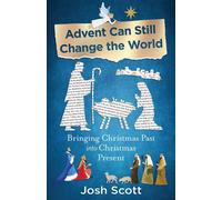 Advent Can Still Change the World Bringing Christmas Past into Christmas Present - Josh Scott - Abingdon Press - ebook (ePub) - Livre