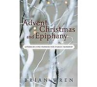 Advent, Christmas, and Epiphany Brian Wren (Auteur)