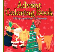 Advent Coloring Book: 25 Days Countdown To Christmas - A Page A Day, Cute Festive Images To Color For Kids, Teens and Adults