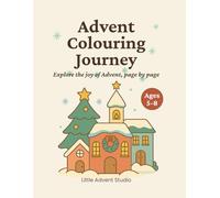 Advent Colouring Journey: A Creative Christmas Adventure for Kids (UK Edition): A creative Advent colouring and activity book for children - full of ... scenes to enjoy in the run-up to Christmas!