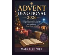 ADVENT DEVOTIONAL 2026: 25 Daily Reflections, Bible Readings, and Prayers to Prepare Your Heart for Christmas and Grow Closer to God
