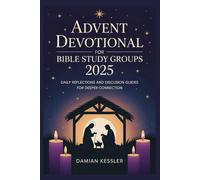 ADVENT DEVOTIONAL FOR BIBLE STUDY GROUPS 2025: DAILY REFLECTIONS AND DISCUSSION GUIDES FOR DEEPER CONNECTION