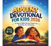 Advent Devotional for Kids 2026: 25 Days of Bible Stories, Prayers and Activities for Christmas (Ages 8-12)