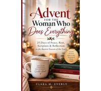 Advent for the Woman Who Does Everything: 25 Days of Peace, Rest, Scripture & Reflection in the Busiest Season of the Year
