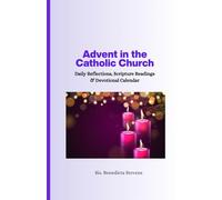 Advent in the Catholic Church: Daily Reflections, Scripture Readings & Devotional Calendar