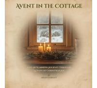Advent in the Cottage: A heartwarming journey through 24 days of Christmas joy