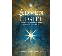 Advent Light: A Journey of Hope and Renewal through Christmas: 24 Daily Devotions to Prepare Your Heart for the Season of Light