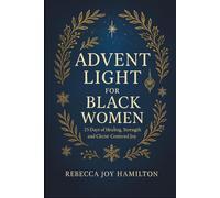 ADVENT LIGHT FOR BLACK WOMEN: 25 Days of Healing, Strength and Christ-Centered Joy