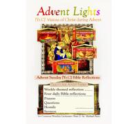 Advent Lights [Year C]: Visions of Christ during Advent. (WEEKS 1-4). FOUR WEEKS of 'seven-day' BIBLE REFLECTIONS for Advent