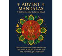 Advent Mandalas | A 25-Day Holiday Coloring Ritual: Festive Mandalas and Affirmations for Teens & Adults to Find Calm and Joy Through the Season