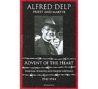 Advent of the Heart: Seasonal Sermons And Prison Writings 1941-1944