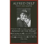 Advent of the Heart: Seasonal Sermons And Prison Writings 1941-1944