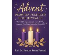ADVENT: Promises Fulfilled Hope Revealed: Our FAITH empowers us to wait in HOPE, to pursue PEACE, and to dwell in Divine JOY