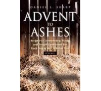 Advent To Ashes: Scripture, Commentary, Music, And Prayer Devotional For Each Day Of The Christian Year