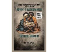 ADVENT & WEIHNACHTEN TÄGLICHE Andacht: Eine betende Reise mit Jesus für 2025
